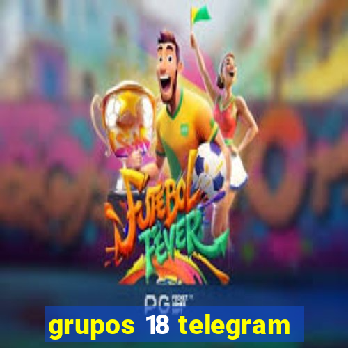 grupos 18 telegram